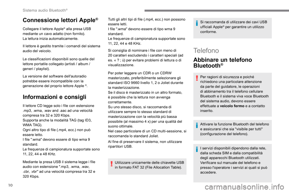 Peugeot Expert 2019 Manuale del proprietario (in Italian) 10
Connessione lettori Apple®
Collegare il lettore Apple® alla presa USB
mediante un cavo adatto (non fornito).
La lettura inizia automaticamente.
Il lettore è gestito tramite i comandi del sistem Peugeot Expert 2019 Manuale del proprietario (in Italian) 10
Connessione lettori Apple®
Collegare il lettore Apple® alla presa USB
mediante un cavo adatto (non fornito).
La lettura inizia automaticamente.
Il lettore è gestito tramite i comandi del sistem