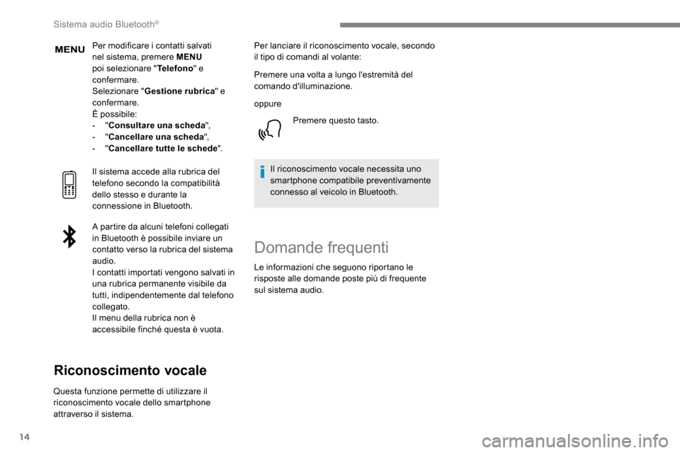 Peugeot Expert 2019 Manuale del proprietario (in Italian) 14
Per modificare i contatti salvati
nel sistema, premere MENU
poi selezionare " Telefono" e
confermare.
Selezionare " Gestione rubrica " e
confermare.
È possibile:
-
"Consultare una scheda ",
Peugeot Expert 2019 Manuale del proprietario (in Italian) 14
Per modificare i contatti salvati
nel sistema, premere MENU
poi selezionare " Telefono" e
confermare.
Selezionare " Gestione rubrica " e
confermare.
È possibile:
-
"Consultare una scheda ",