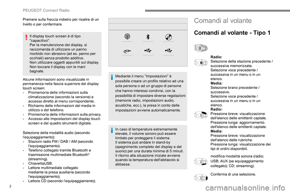 Peugeot Expert 2019 Manuale del proprietario (in Italian) 2
Il display touch screen è di tipo
"capacitivo".
Per la manutenzione del display, si
raccomanda di utilizzare un panno
morbido non abrasivo (ad es. panno per
occhiali) senza prodotto additivo.
N Peugeot Expert 2019 Manuale del proprietario (in Italian) 2
Il display touch screen è di tipo
"capacitivo".
Per la manutenzione del display, si
raccomanda di utilizzare un panno
morbido non abrasivo (ad es. panno per
occhiali) senza prodotto additivo.
N