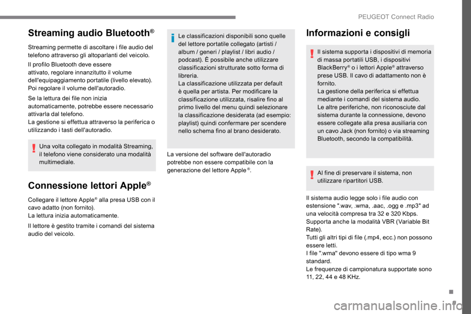 Peugeot Expert 2019 Manuale del proprietario (in Italian) 9
Streaming audio Bluetooth®
Streaming permette di ascoltare i file audio del
telefono attraverso gli altoparlanti del veicolo.
Il profilo Bluetooth deve essere
attivato, regolare innanzitutto il v Peugeot Expert 2019 Manuale del proprietario (in Italian) 9
Streaming audio Bluetooth®
Streaming permette di ascoltare i file audio del
telefono attraverso gli altoparlanti del veicolo.
Il profilo Bluetooth deve essere
attivato, regolare innanzitutto il v