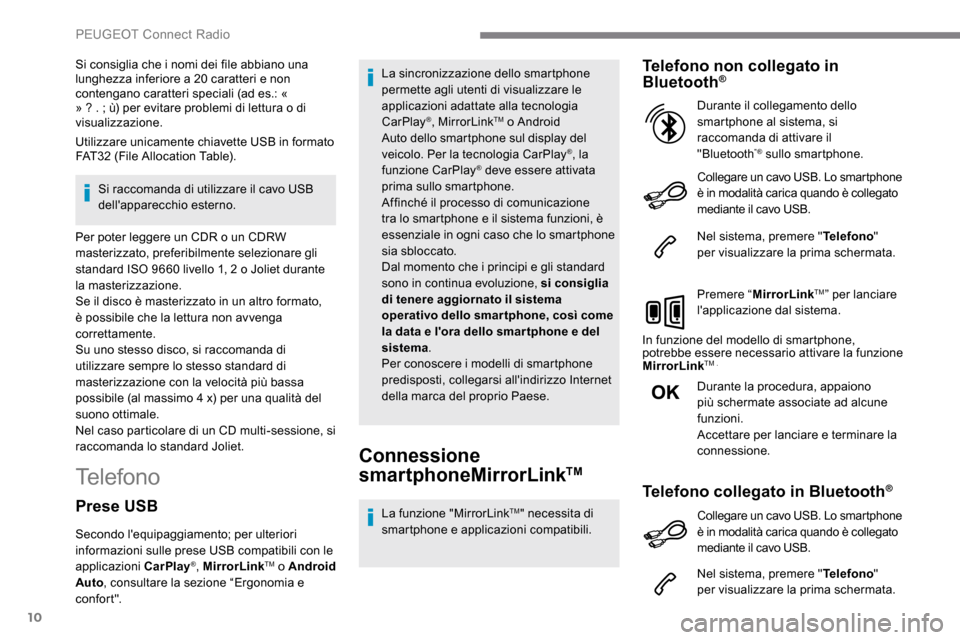 Peugeot Expert 2019 Manuale del proprietario (in Italian) 10
Si consiglia che i nomi dei file abbiano una
lunghezza inferiore a 20 caratteri e non
contengano caratteri speciali (ad es.: «
» ? . ; ù) per evitare problemi di lettura o di
visualizzazi Peugeot Expert 2019 Manuale del proprietario (in Italian) 10
Si consiglia che i nomi dei file abbiano una
lunghezza inferiore a 20 caratteri e non
contengano caratteri speciali (ad es.: «
» ? . ; ù) per evitare problemi di lettura o di
visualizzazi