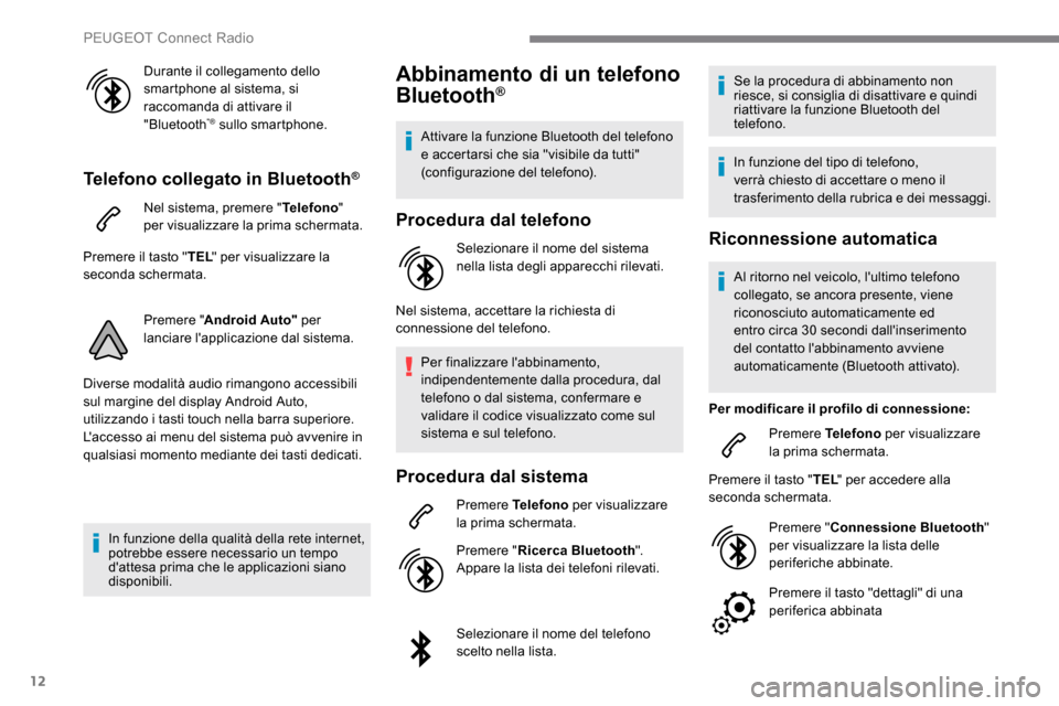 Peugeot Expert 2019 Manuale del proprietario (in Italian) 12
Durante il collegamento dello
smartphone al sistema, si
raccomanda di attivare il
"Bluetooth
"® sullo smartphone.
Telefono collegato in Bluetooth®
Nel sistema, premere "Telefono"
per visualiz Peugeot Expert 2019 Manuale del proprietario (in Italian) 12
Durante il collegamento dello
smartphone al sistema, si
raccomanda di attivare il
"Bluetooth
"® sullo smartphone.
Telefono collegato in Bluetooth®
Nel sistema, premere "Telefono"
per visualiz