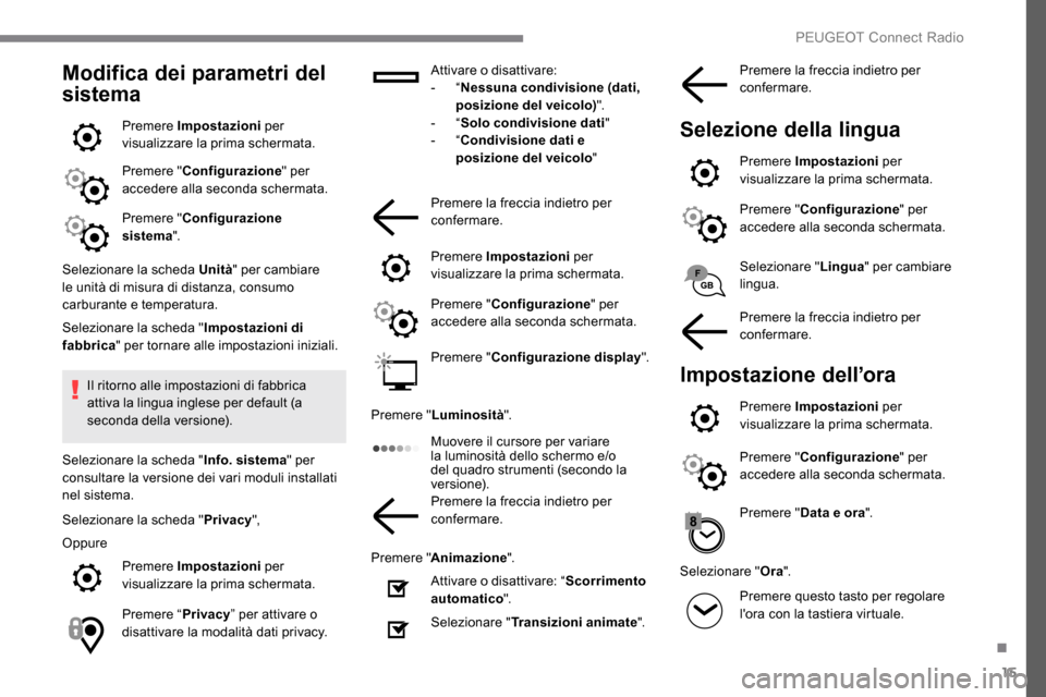 Peugeot Expert 2019 Manuale del proprietario (in Italian) 15
Modifica dei parametri del
sistema
Premere Impostazioni per
visualizzare la prima schermata.
Premere " Configurazione " per
accedere alla seconda schermata.
Premere " Configurazione
sistema ".
Peugeot Expert 2019 Manuale del proprietario (in Italian) 15
Modifica dei parametri del
sistema
Premere Impostazioni per
visualizzare la prima schermata.
Premere " Configurazione " per
accedere alla seconda schermata.
Premere " Configurazione
sistema ".