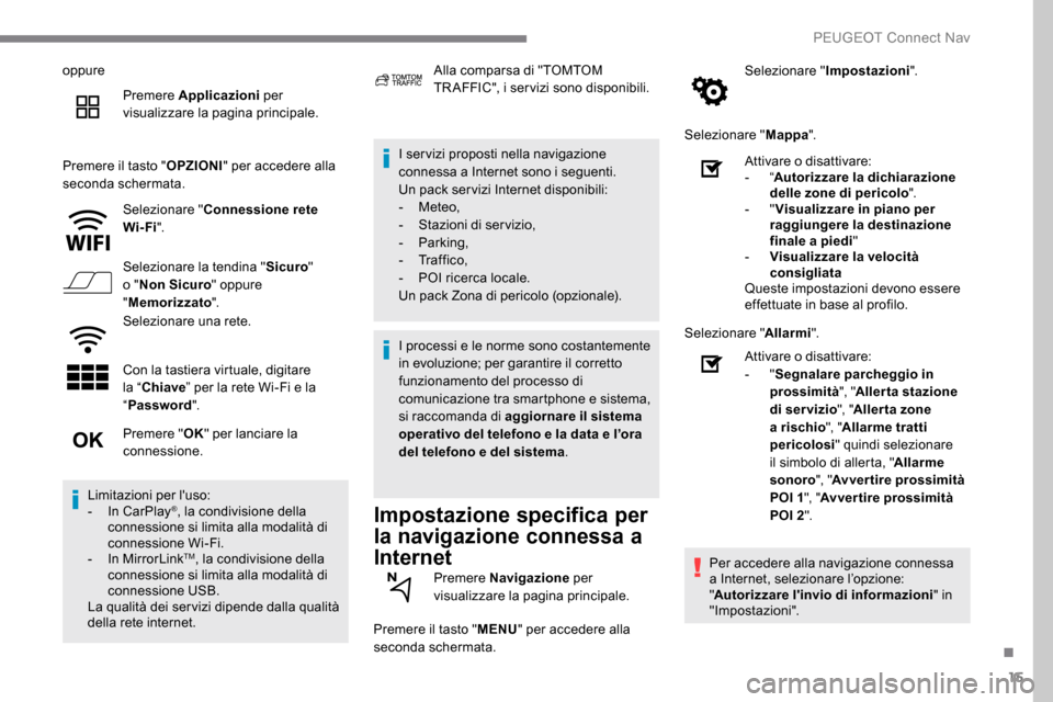 Peugeot Expert 2019 Manuale del proprietario (in Italian) 15
oppurePremere Applicazioni per
visualizzare la pagina principale.
Premere il tasto " OPZIONI" per accedere alla
seconda schermata.
Selezionare " Connessione rete
Wi-Fi ".
Selezionare la tendina Peugeot Expert 2019 Manuale del proprietario (in Italian) 15
oppurePremere Applicazioni per
visualizzare la pagina principale.
Premere il tasto " OPZIONI" per accedere alla
seconda schermata.
Selezionare " Connessione rete
Wi-Fi ".
Selezionare la tendina