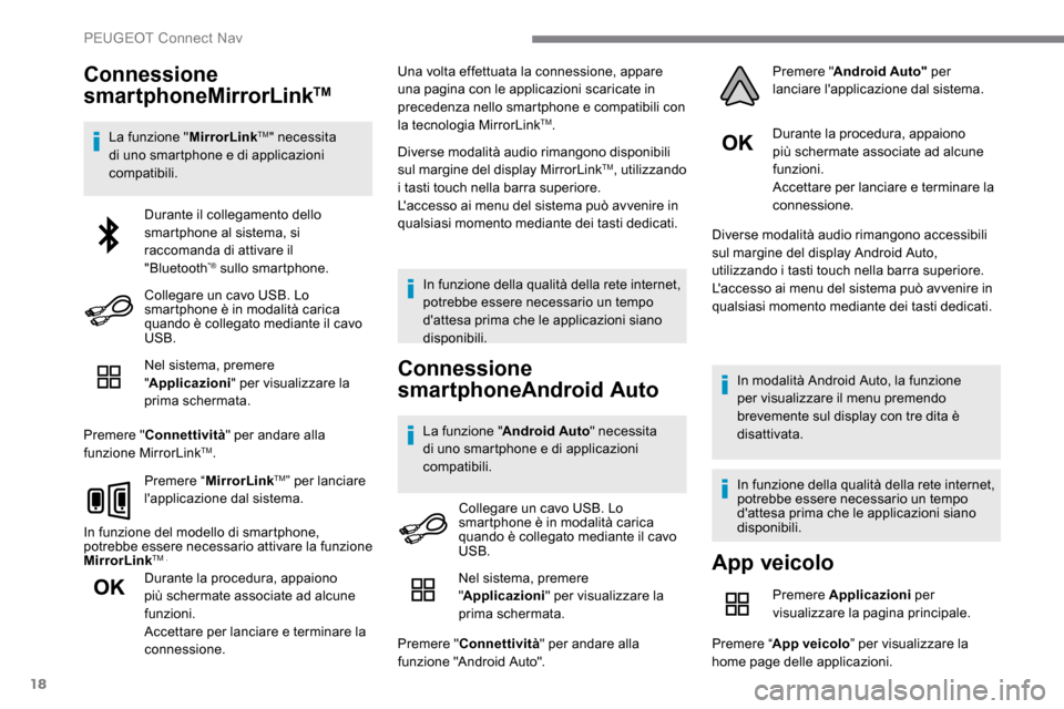 Peugeot Expert 2019  Manuale del proprietario (in Italian) 18
Connessione 
smartphoneMirrorLinkTM
La funzione "MirrorLinkTM" necessita 
di uno smartphone e di applicazioni 
compatibili.
Nel sistema, premere 
"Applicazioni" per visualizzare la 
prima schermata