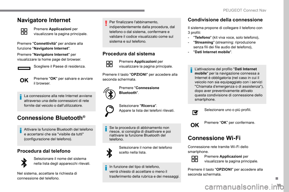 Peugeot Expert 2019 Manuale del proprietario (in Italian) 19
Navigatore Internet
Premere Applicazioni per
visualizzare la pagina principale.
Premere " Connettività " per andare alla
funzione " Navigatore Internet ".
Premere " Navigatore Internet " per
vi Peugeot Expert 2019 Manuale del proprietario (in Italian) 19
Navigatore Internet
Premere Applicazioni per
visualizzare la pagina principale.
Premere " Connettività " per andare alla
funzione " Navigatore Internet ".
Premere " Navigatore Internet " per
vi