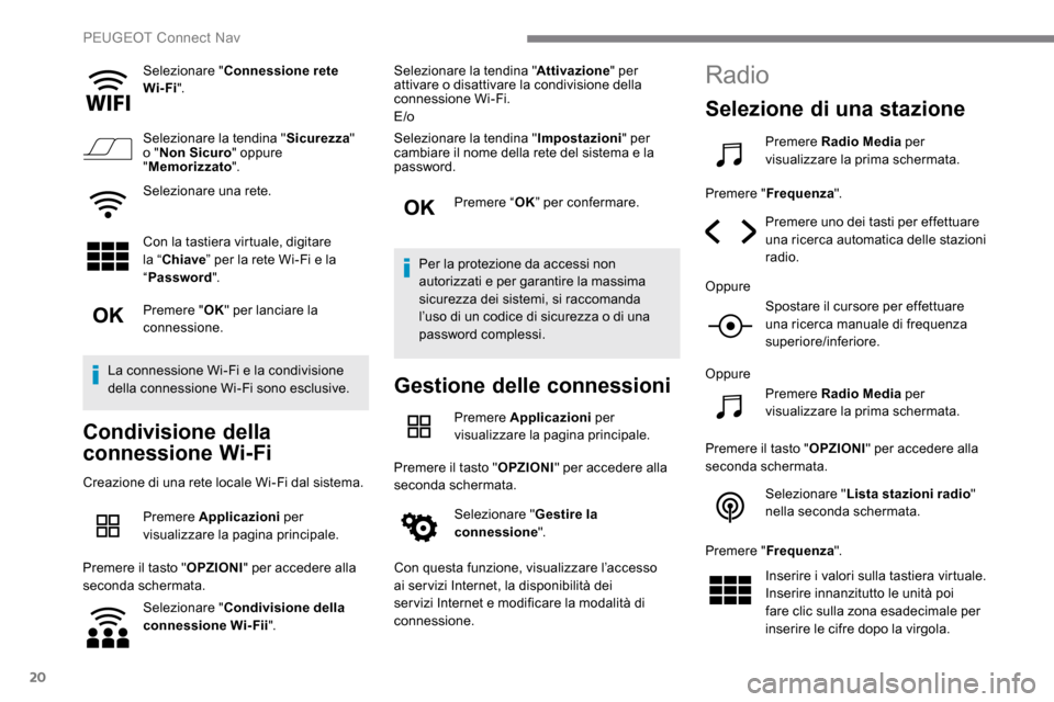 Peugeot Expert 2019 Manuale del proprietario (in Italian) 20
Selezionare "Connessione rete
Wi-Fi ".
Selezionare la tendina " Sicurezza"
o " Non Sicuro " oppure
" Memorizzato ".
Selezionare una rete.
Con la tastiera virtuale, digitare
la “ Chiave ” pe Peugeot Expert 2019 Manuale del proprietario (in Italian) 20
Selezionare "Connessione rete
Wi-Fi ".
Selezionare la tendina " Sicurezza"
o " Non Sicuro " oppure
" Memorizzato ".
Selezionare una rete.
Con la tastiera virtuale, digitare
la “ Chiave ” pe