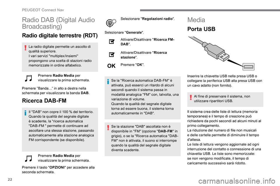 Peugeot Expert 2019 Manuale del proprietario (in Italian) 22
Radio DAB (Digital Audio
Broadcasting)
Radio digitale terrestre (RDT)
La radio digitale permette un ascolto di
qualità superiore.
I vari servizi "multiplex/insiemi"
propongono una scelta di sta Peugeot Expert 2019 Manuale del proprietario (in Italian) 22
Radio DAB (Digital Audio
Broadcasting)
Radio digitale terrestre (RDT)
La radio digitale permette un ascolto di
qualità superiore.
I vari servizi "multiplex/insiemi"
propongono una scelta di sta