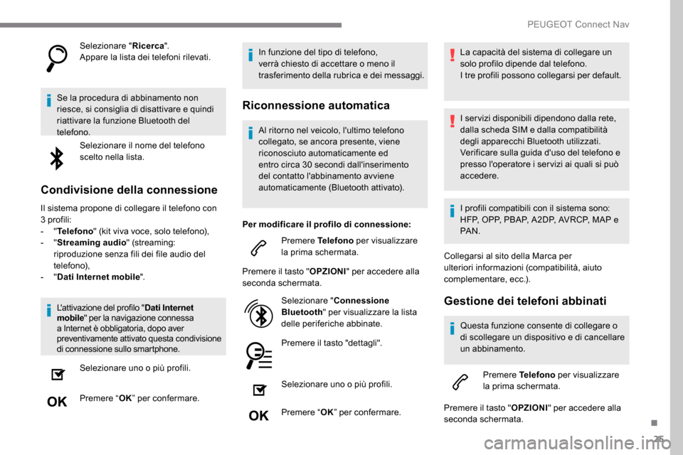 Peugeot Expert 2019 Manuale del proprietario (in Italian) 25
Selezionare "Ricerca".
Appare la lista dei telefoni rilevati.
Se la procedura di abbinamento non
riesce, si consiglia di disattivare e quindi
riattivare la funzione Bluetooth del
telefono. Selez Peugeot Expert 2019 Manuale del proprietario (in Italian) 25
Selezionare "Ricerca".
Appare la lista dei telefoni rilevati.
Se la procedura di abbinamento non
riesce, si consiglia di disattivare e quindi
riattivare la funzione Bluetooth del
telefono. Selez