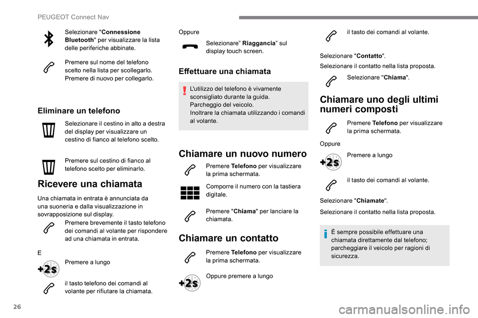 Peugeot Expert 2019 Manuale del proprietario (in Italian) 26
Selezionare "Connessione
Bluetooth " per visualizzare la lista
delle periferiche abbinate.
Premere sul nome del telefono
scelto nella lista per scollegarlo.
Premere di nuovo per collegarlo.
Elim Peugeot Expert 2019 Manuale del proprietario (in Italian) 26
Selezionare "Connessione
Bluetooth " per visualizzare la lista
delle periferiche abbinate.
Premere sul nome del telefono
scelto nella lista per scollegarlo.
Premere di nuovo per collegarlo.
Elim