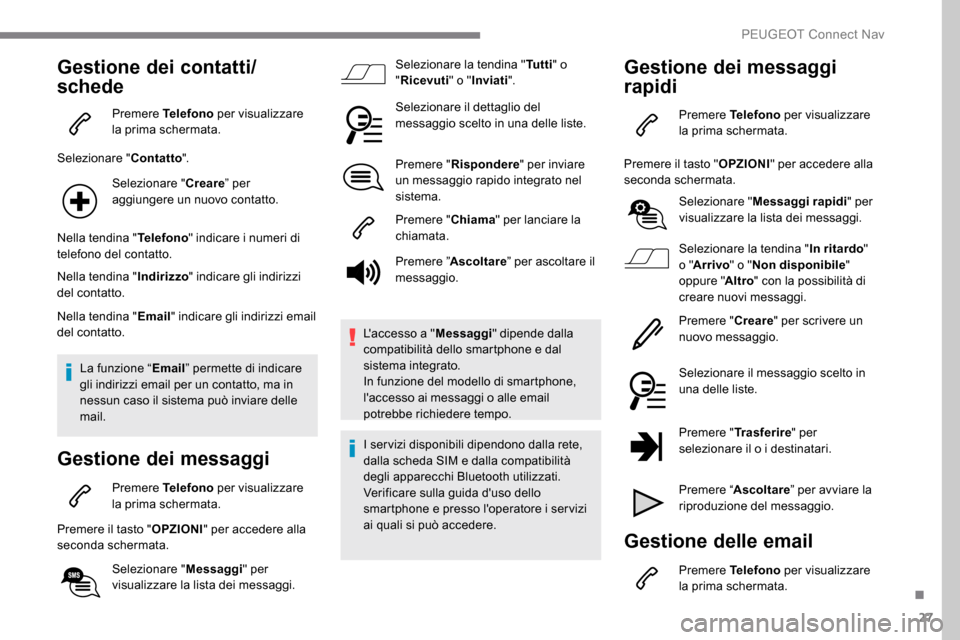Peugeot Expert 2019 Manuale del proprietario (in Italian) 27
Gestione dei contatti/
schede
Premere Telefono per visualizzare
la prima schermata.
Selezionare " Contatto".
Selezionare " Creare” per
aggiungere un nuovo contatto.
Nella tendina " Telefono" in Peugeot Expert 2019 Manuale del proprietario (in Italian) 27
Gestione dei contatti/
schede
Premere Telefono per visualizzare
la prima schermata.
Selezionare " Contatto".
Selezionare " Creare” per
aggiungere un nuovo contatto.
Nella tendina " Telefono" in