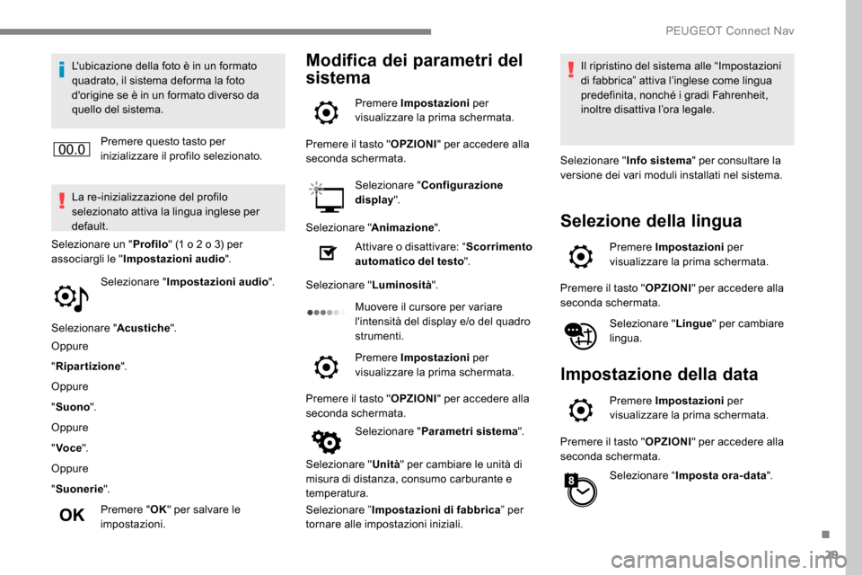Peugeot Expert 2019 Manuale del proprietario (in Italian) 29
Lubicazione della foto è in un formato
quadrato, il sistema deforma la foto
dorigine se è in un formato diverso da
quello del sistema.Premere questo tasto per
inizializzare il profilo selez Peugeot Expert 2019 Manuale del proprietario (in Italian) 29
Lubicazione della foto è in un formato
quadrato, il sistema deforma la foto
dorigine se è in un formato diverso da
quello del sistema.Premere questo tasto per
inizializzare il profilo selez