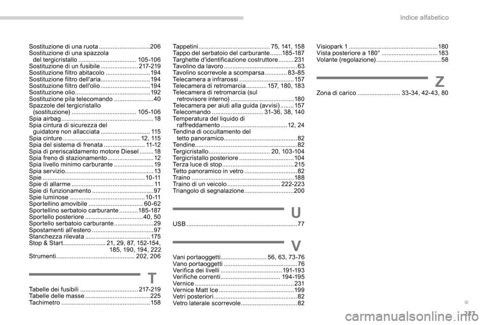 Peugeot Expert 2019  Manuale del proprietario (in Italian) 237
Sostituzione di una ruota ..............................20 6
Sostituzione di una spazzola  del tergicristallo
 

.................................. 105 -10 6
Sostituzione di un fusibile
 

.......