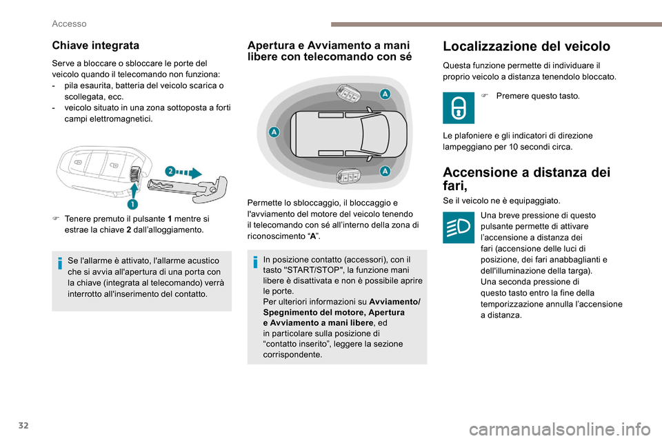 Peugeot Expert 2019 Manuale del proprietario (in Italian) 32
Chiave integrata
Ser ve a bloccare o sbloccare le porte del
veicolo quando il telecomando non funziona:
-
p
ila esaurita, batteria del veicolo scarica o
scollegata, ecc.
-
v
eicolo situato i Peugeot Expert 2019 Manuale del proprietario (in Italian) 32
Chiave integrata
Ser ve a bloccare o sbloccare le porte del
veicolo quando il telecomando non funziona:
-
p
ila esaurita, batteria del veicolo scarica o
scollegata, ecc.
-
v
eicolo situato i
