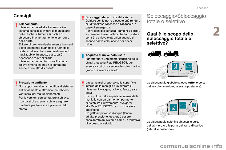 Peugeot Expert 2019 Manuale del proprietario (in Italian) 33
Sbloccaggio/Sbloccaggio
totale o selettivo
Qual è lo scopo dello
sbloccaggio totale o
s e l e t t i vo?
Lo sbloccaggio globale sblocca tutte le porte
del veicolo (anteriore, laterali e posteri Peugeot Expert 2019 Manuale del proprietario (in Italian) 33
Sbloccaggio/Sbloccaggio
totale o selettivo
Qual è lo scopo dello
sbloccaggio totale o
s e l e t t i vo?
Lo sbloccaggio globale sblocca tutte le porte
del veicolo (anteriore, laterali e posteri