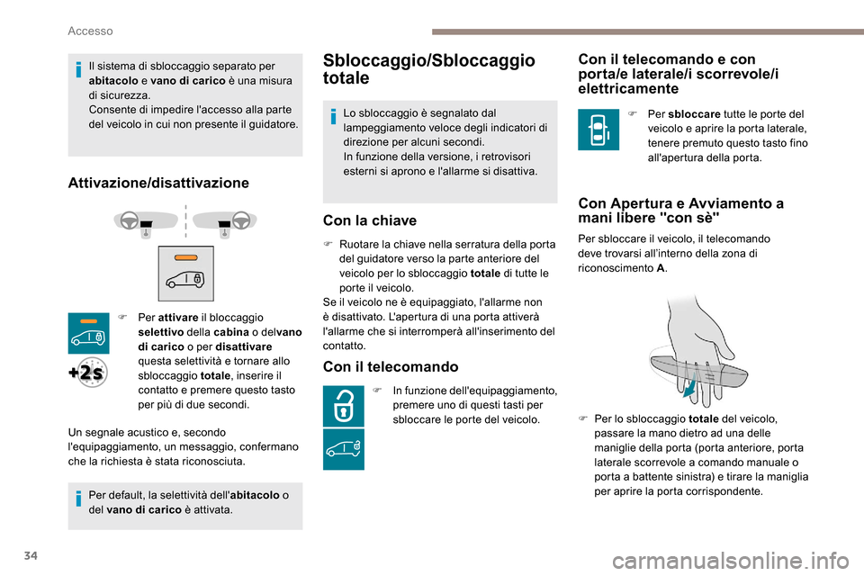 Peugeot Expert 2019 Manuale del proprietario (in Italian) 34
Il sistema di sbloccaggio separato per
abitacolo e vano di carico è una misura
di sicurezza.
Consente di impedire laccesso alla parte
del veicolo in cui non presente il guidatore.
Attivazione/ Peugeot Expert 2019 Manuale del proprietario (in Italian) 34
Il sistema di sbloccaggio separato per
abitacolo e vano di carico è una misura
di sicurezza.
Consente di impedire laccesso alla parte
del veicolo in cui non presente il guidatore.
Attivazione/