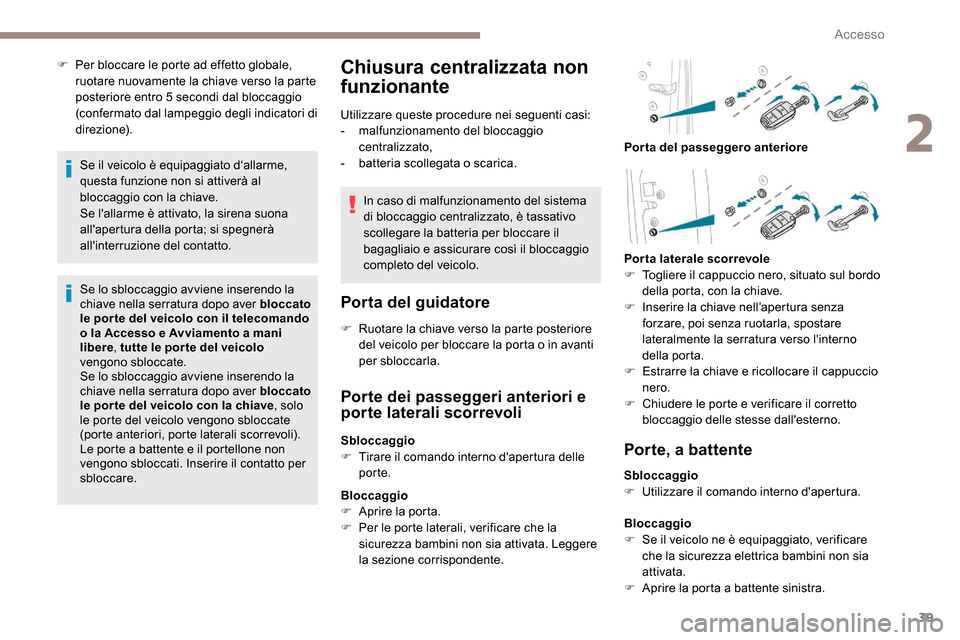 Peugeot Expert 2019 Manuale del proprietario (in Italian) 39
F Per bloccare le porte ad effetto globale, ruotare nuovamente la chiave verso la parte
posteriore entro 5 secondi dal bloccaggio
(confermato dal lampeggio degli indicatori di
direzione).
Se il Peugeot Expert 2019 Manuale del proprietario (in Italian) 39
F Per bloccare le porte ad effetto globale, ruotare nuovamente la chiave verso la parte
posteriore entro 5 secondi dal bloccaggio
(confermato dal lampeggio degli indicatori di
direzione).
Se il