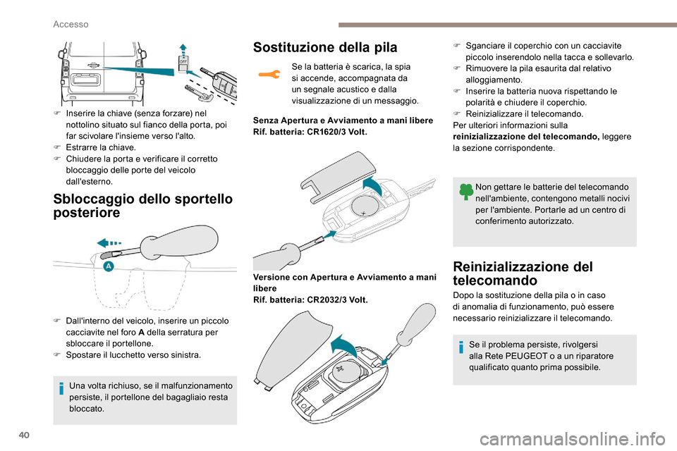 Peugeot Expert 2019 Manuale del proprietario (in Italian) 40
Sbloccaggio dello sportello
posteriore
F Inserire la chiave (senza forzare) nel nottolino situato sul fianco della porta, poi
far scivolare linsieme verso lalto.
F
E
strarre la chiave.
F
C Peugeot Expert 2019 Manuale del proprietario (in Italian) 40
Sbloccaggio dello sportello
posteriore
F Inserire la chiave (senza forzare) nel nottolino situato sul fianco della porta, poi
far scivolare linsieme verso lalto.
F
E
strarre la chiave.
F
C