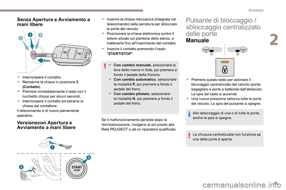 Peugeot Expert 2019 Manuale del proprietario (in Italian) 41
Senza Apertura e Avviamento a
mani libere
Versionecon Apertura e
Avviamento a mani libere
F Inserire il contatto premendo il tasto "START/STOP ".
F
C
on cambio manuale , posizionare la
leva d Peugeot Expert 2019 Manuale del proprietario (in Italian) 41
Senza Apertura e Avviamento a
mani libere
Versionecon Apertura e
Avviamento a mani libere
F Inserire il contatto premendo il tasto "START/STOP ".
F
C
on cambio manuale , posizionare la
leva d