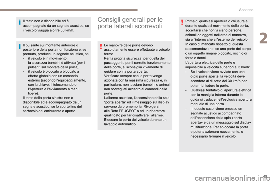 Peugeot Expert 2019 Manuale del proprietario (in Italian) 45
Il tasto non è disponibile ed è
accompagnato da un segnale acustico, se
il veicolo viaggia a oltre 30 km/h.
Il pulsante sul montante anteriore o
posteriore della porta non funziona e, se
prem Peugeot Expert 2019 Manuale del proprietario (in Italian) 45
Il tasto non è disponibile ed è
accompagnato da un segnale acustico, se
il veicolo viaggia a oltre 30 km/h.
Il pulsante sul montante anteriore o
posteriore della porta non funziona e, se
prem