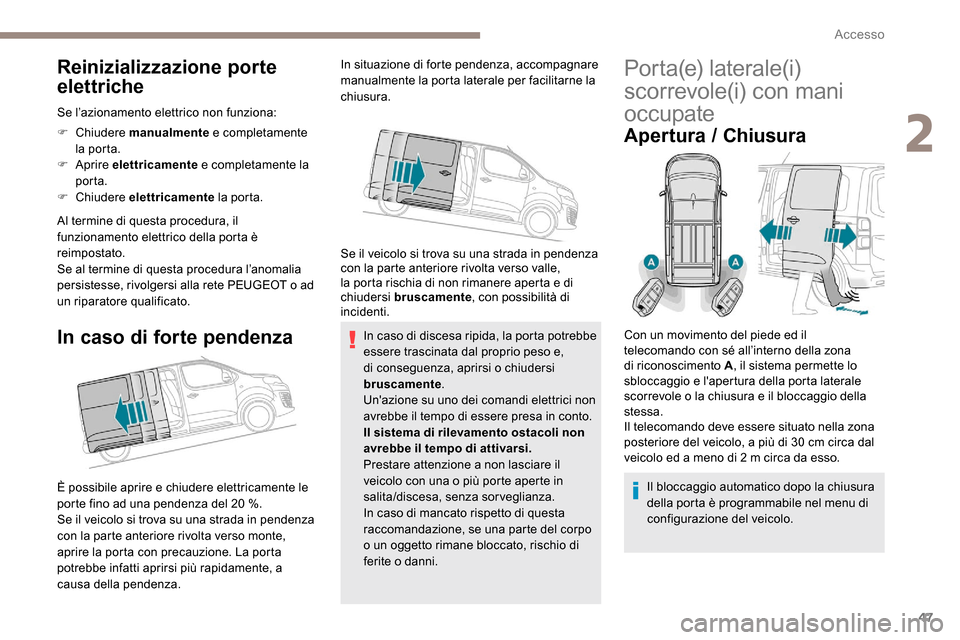 Peugeot Expert 2019 Manuale del proprietario (in Italian) 47
Reinizializzazione porte
elettriche
Se l’azionamento elettrico non funziona:
F Chiudere manualmente e completamente
la porta.
F
Aprire elettricamente e completamente la
porta.
F
Chiud Peugeot Expert 2019 Manuale del proprietario (in Italian) 47
Reinizializzazione porte
elettriche
Se l’azionamento elettrico non funziona:
F Chiudere manualmente e completamente
la porta.
F
Aprire elettricamente e completamente la
porta.
F
Chiud