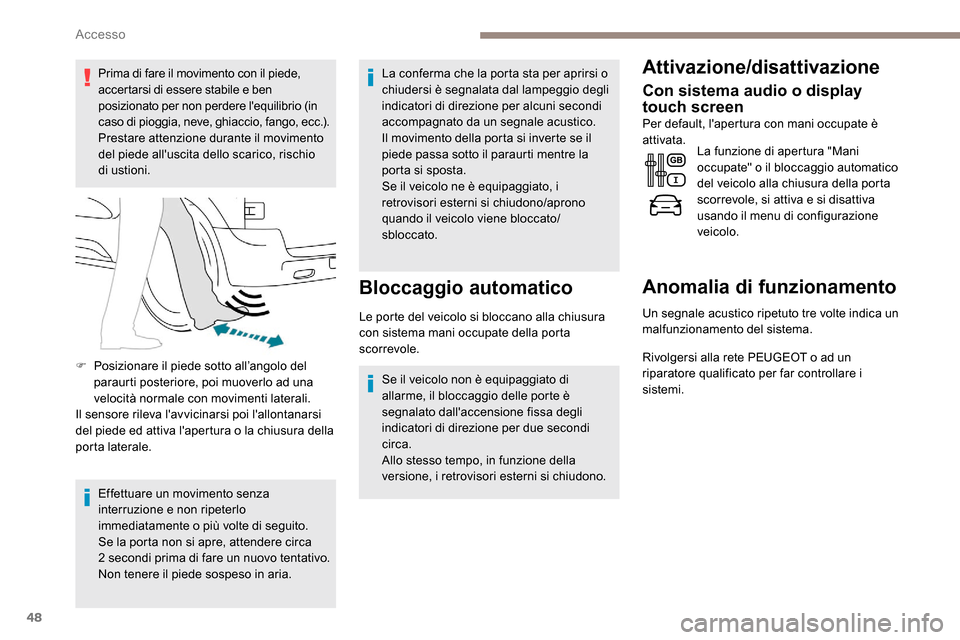 Peugeot Expert 2019 Manuale del proprietario (in Italian) 48
Prima di fare il movimento con il piede,
accertarsi di essere stabile e ben
posizionato per non perdere lequilibrio (in
caso di pioggia, neve, ghiaccio, fango, ecc.).
Prestare attenzione durant Peugeot Expert 2019 Manuale del proprietario (in Italian) 48
Prima di fare il movimento con il piede,
accertarsi di essere stabile e ben
posizionato per non perdere lequilibrio (in
caso di pioggia, neve, ghiaccio, fango, ecc.).
Prestare attenzione durant