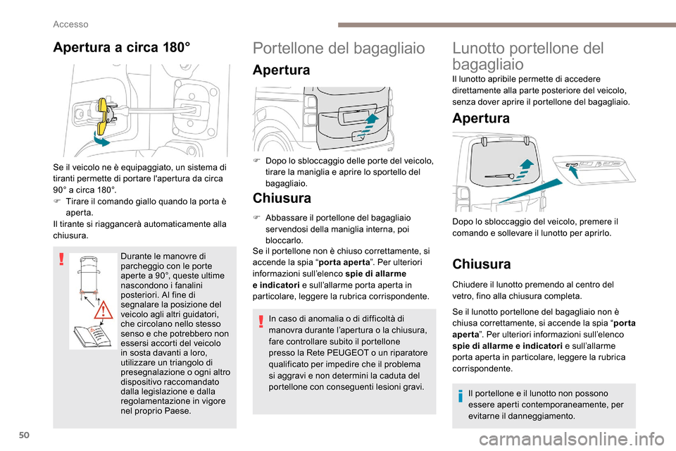 Peugeot Expert 2019 Manuale del proprietario (in Italian) 50
Apertura a circa 180°
Durante le manovre di
parcheggio con le porte
aperte a 90°, queste ultime
nascondono i fanalini
posteriori. Al fine di
segnalare la posizione del
veicolo agli altri gu Peugeot Expert 2019 Manuale del proprietario (in Italian) 50
Apertura a circa 180°
Durante le manovre di
parcheggio con le porte
aperte a 90°, queste ultime
nascondono i fanalini
posteriori. Al fine di
segnalare la posizione del
veicolo agli altri gu