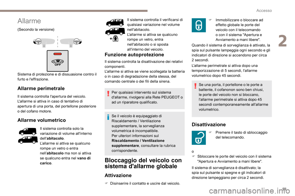 Peugeot Expert 2019 Manuale del proprietario (in Italian) 51
Allarme
(Secondo la versione)
Sistema di protezione e di dissuasione contro il
furto e leffrazione.
Allarme perimetrale
Il sistema controlla lapertura del veicolo.
Lallarme si attiva in caso di Peugeot Expert 2019 Manuale del proprietario (in Italian) 51
Allarme
(Secondo la versione)
Sistema di protezione e di dissuasione contro il
furto e leffrazione.
Allarme perimetrale
Il sistema controlla lapertura del veicolo.
Lallarme si attiva in caso di