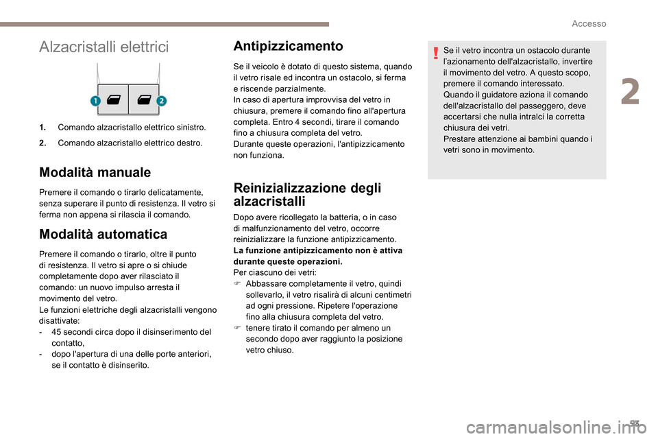 Peugeot Expert 2019 Manuale del proprietario (in Italian) 53
Alzacristalli elettrici
1.Comando alzacristallo elettrico sinistro.
2. Comando alzacristallo elettrico destro.
Modalità manuale
Premere il comando o tirarlo delicatamente,
senza superare il punto Peugeot Expert 2019 Manuale del proprietario (in Italian) 53
Alzacristalli elettrici
1.Comando alzacristallo elettrico sinistro.
2. Comando alzacristallo elettrico destro.
Modalità manuale
Premere il comando o tirarlo delicatamente,
senza superare il punto