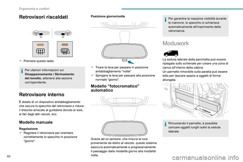Peugeot Expert 2019 Manuale del proprietario (in Italian) 60
Retrovisori riscaldati
F Premere questo tasto.Per ulteriori informazioni sul
Disappannamento
/ Sbrinamento
del lunotto , attenersi alla sezione
corrispondente.
Retrovisore interno
È dotato d Peugeot Expert 2019 Manuale del proprietario (in Italian) 60
Retrovisori riscaldati
F Premere questo tasto.Per ulteriori informazioni sul
Disappannamento
/ Sbrinamento
del lunotto , attenersi alla sezione
corrispondente.
Retrovisore interno
È dotato d