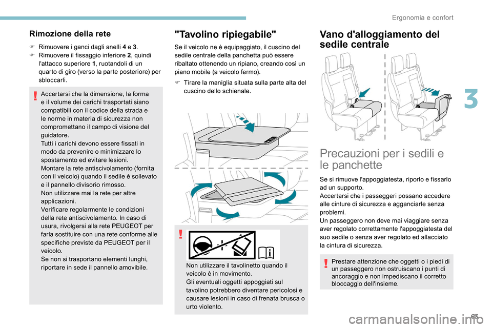 Peugeot Expert 2019 Manuale del proprietario (in Italian) 63
Rimozione della rete
F Rimuovere i ganci dagli anelli 4 e 3.
F R imuovere il fissaggio inferiore 2 , quindi
lattacco superiore 1 , ruotandoli di un
quarto di giro (verso la parte posteriore) pe Peugeot Expert 2019 Manuale del proprietario (in Italian) 63
Rimozione della rete
F Rimuovere i ganci dagli anelli 4 e 3.
F R imuovere il fissaggio inferiore 2 , quindi
lattacco superiore 1 , ruotandoli di un
quarto di giro (verso la parte posteriore) pe