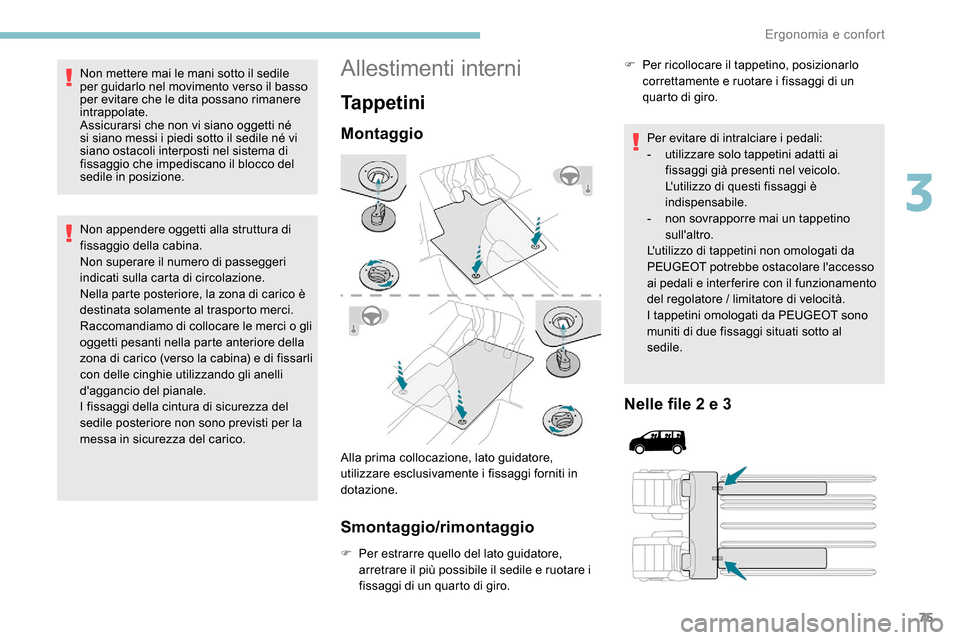 Peugeot Expert 2019 Manuale del proprietario (in Italian) 75
Non mettere mai le mani sotto il sedile
per guidarlo nel movimento verso il basso
per evitare che le dita possano rimanere
intrappolate.
Assicurarsi che non vi siano oggetti né
si siano messi Peugeot Expert 2019 Manuale del proprietario (in Italian) 75
Non mettere mai le mani sotto il sedile
per guidarlo nel movimento verso il basso
per evitare che le dita possano rimanere
intrappolate.
Assicurarsi che non vi siano oggetti né
si siano messi