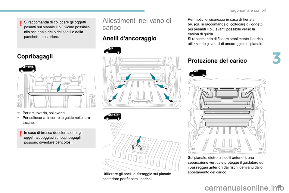 Peugeot Expert 2019 Manuale del proprietario (in Italian) 79
Si raccomanda di collocare gli oggetti
pesanti sul pianale il più vicino possibile
allo schienale del o dei sedili o della
panchetta posteriore.
Copribagagli
F Per rimuoverla, sollevarla.
F Pe Peugeot Expert 2019 Manuale del proprietario (in Italian) 79
Si raccomanda di collocare gli oggetti
pesanti sul pianale il più vicino possibile
allo schienale del o dei sedili o della
panchetta posteriore.
Copribagagli
F Per rimuoverla, sollevarla.
F Pe