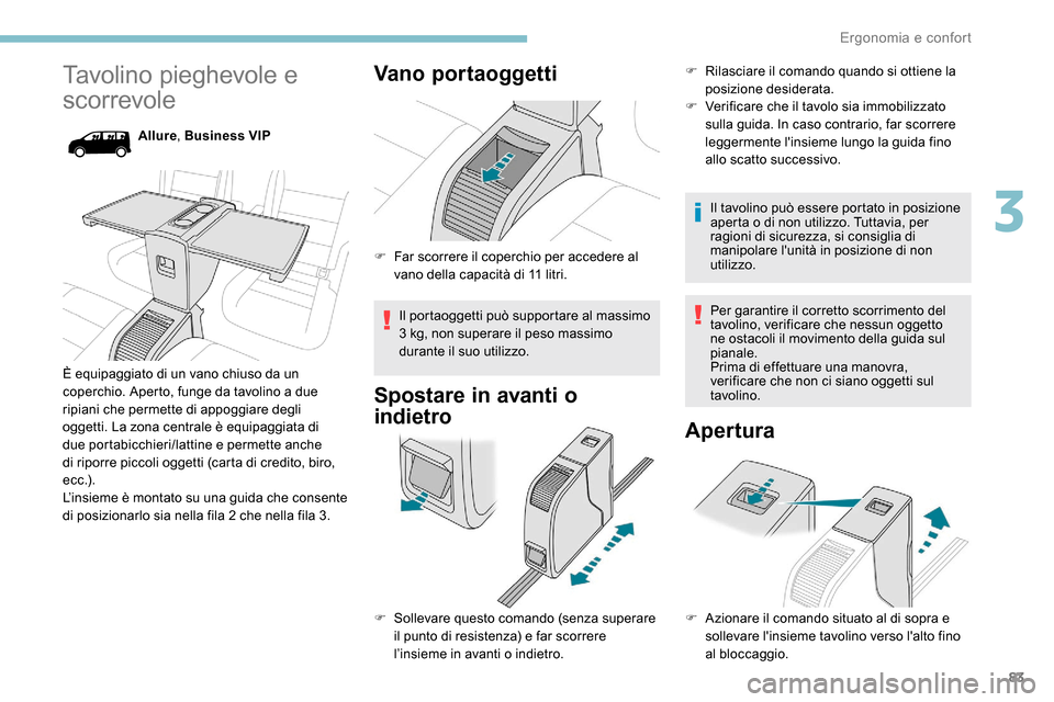 Peugeot Expert 2019 Manuale del proprietario (in Italian) 83
Tavolino pieghevole e
scorrevole
Allure, Business VIP
È equipaggiato di un vano chiuso da un
coperchio. Aperto, funge da tavolino a due
ripiani che permette di appoggiare degli
oggetti. La zon Peugeot Expert 2019 Manuale del proprietario (in Italian) 83
Tavolino pieghevole e
scorrevole
Allure, Business VIP
È equipaggiato di un vano chiuso da un
coperchio. Aperto, funge da tavolino a due
ripiani che permette di appoggiare degli
oggetti. La zon
