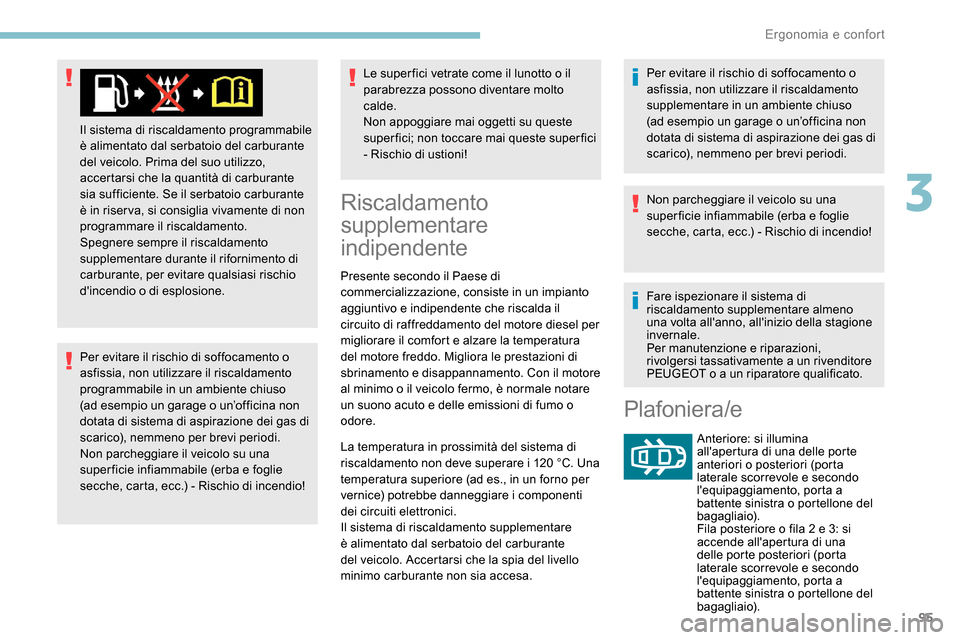 Peugeot Expert 2019  Manuale del proprietario (in Italian) 95
Per evitare il rischio di soffocamento o 
asfissia, non utilizzare il riscaldamento 
programmabile in un ambiente chiuso 
(ad esempio un garage o un’officina non 
dotata di sistema di aspirazione