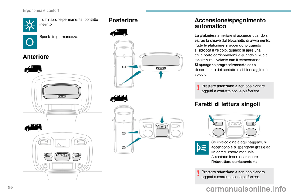Peugeot Expert 2019  Manuale del proprietario (in Italian) 96
Illuminazione permanente, contatto 
inserito.
Spenta in permanenza.
AnteriorePosteriore
Prestare attenzione a non posizionare 
oggetti a contatto con le plafoniere.
Faretti di lettura singoli
Accen