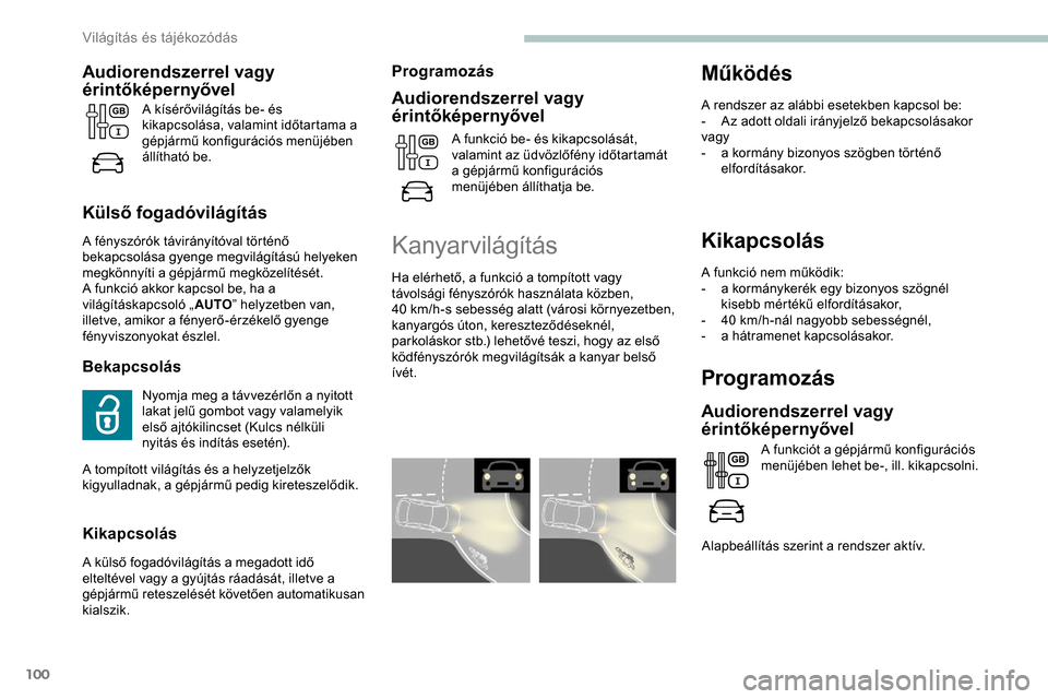 Peugeot Expert 2019 Kezelési útmutató (in Hungarian) 100
Kikapcsolás
A funkció nem működik:
- a k ormánykerék egy bizonyos szögnél
kisebb mértékű elfordításakor,
-
4
0 km/h-nál nagyobb sebességnél,
-
a h
átramenet kapcsolásakor. Peugeot Expert 2019 Kezelési útmutató (in Hungarian) 100
Kikapcsolás
A funkció nem működik:
- a k ormánykerék egy bizonyos szögnél
kisebb mértékű elfordításakor,
-
4
0 km/h-nál nagyobb sebességnél,
-
a h
átramenet kapcsolásakor.