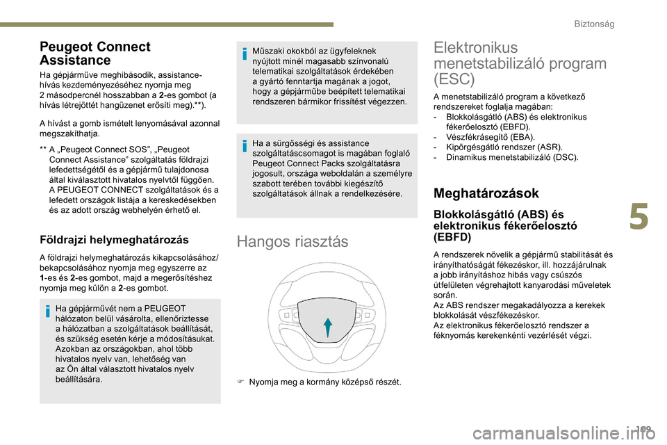 Peugeot Expert 2019 Kezelési útmutató (in Hungarian) 109
Peugeot Connect
Assistance
** A „Peugeot Connect SOS”, „Peugeot Connect Assistance” szolgáltatás földrajzi
lefedettségétől és a gépjármű tulajdonosa
által kiválasztott hivat Peugeot Expert 2019 Kezelési útmutató (in Hungarian) 109
Peugeot Connect
Assistance
** A „Peugeot Connect SOS”, „Peugeot Connect Assistance” szolgáltatás földrajzi
lefedettségétől és a gépjármű tulajdonosa
által kiválasztott hivat