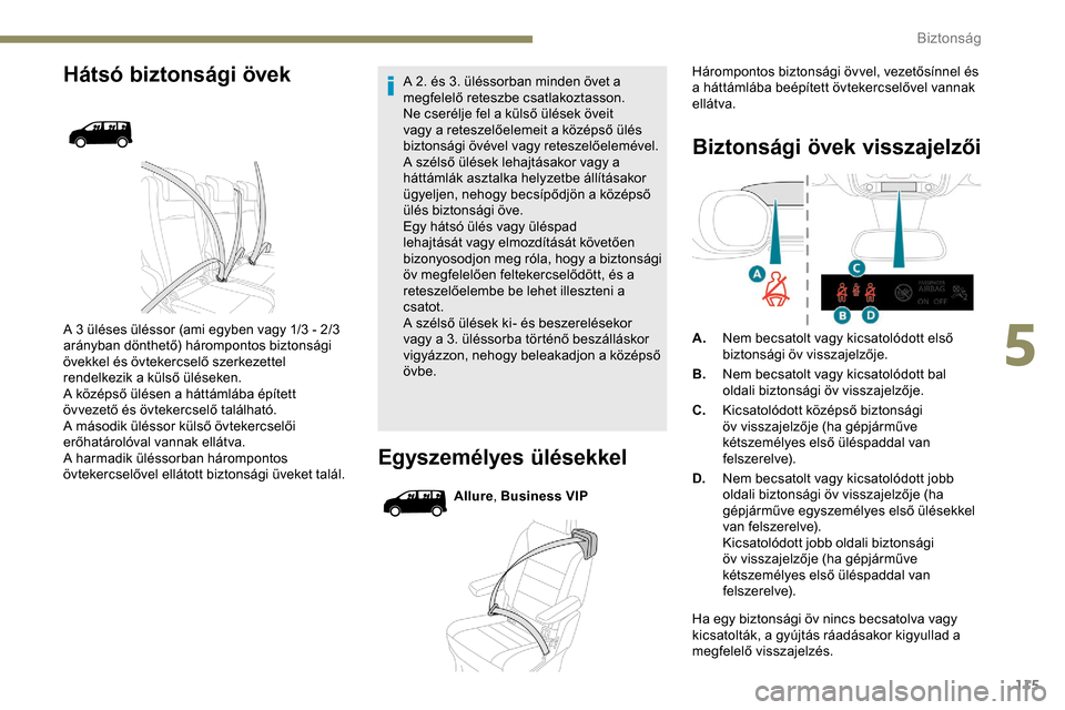 Peugeot Expert 2019 Kezelési útmutató (in Hungarian) 115
Hátsó biztonsági övek
A 3 üléses üléssor (ami egyben vagy 1/3 - 2/3
arányban dönthető) hárompontos biztonsági
övekkel és övtekercselő szerkezettel
rendelkezik a külső ülése Peugeot Expert 2019 Kezelési útmutató (in Hungarian) 115
Hátsó biztonsági övek
A 3 üléses üléssor (ami egyben vagy 1/3 - 2/3
arányban dönthető) hárompontos biztonsági
övekkel és övtekercselő szerkezettel
rendelkezik a külső ülése