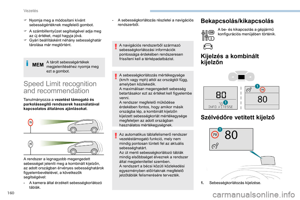 Peugeot Expert 2019 Kezelési útmutató (in Hungarian) 160
F A számbillentyűzet segítségével adja meg az új értéket, majd hagyja jóvá.
F
G
yári beállításként néhány sebességhatár
tárolása már megtörtént.
A tárolt sebességért Peugeot Expert 2019 Kezelési útmutató (in Hungarian) 160
F A számbillentyűzet segítségével adja meg az új értéket, majd hagyja jóvá.
F
G
yári beállításként néhány sebességhatár
tárolása már megtörtént.
A tárolt sebességért