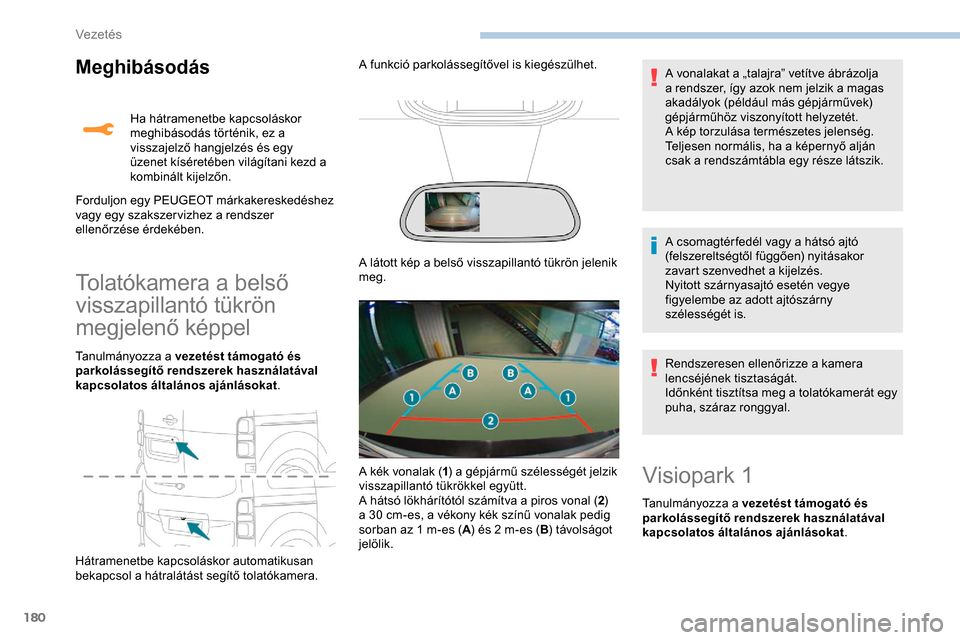 Peugeot Expert 2019 Kezelési útmutató (in Hungarian) 180
Meghibásodás
Tolatókamera a belső
visszapillantó tükrön
megjelenő képpel
Tanulmányozza a vezetést támogató és
parkolássegítő rendszerek használatával
kapcsolatos általános Peugeot Expert 2019 Kezelési útmutató (in Hungarian) 180
Meghibásodás
Tolatókamera a belső
visszapillantó tükrön
megjelenő képpel
Tanulmányozza a vezetést támogató és
parkolássegítő rendszerek használatával
kapcsolatos általános