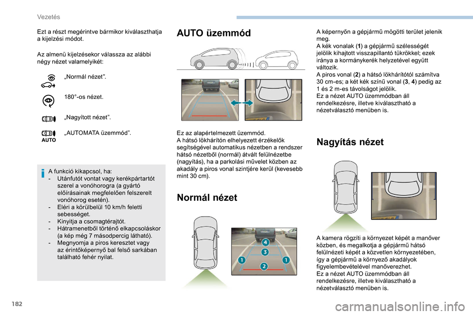 Peugeot Expert 2019 Kezelési útmutató (in Hungarian) 182
Az almenü kijelzésekor válassza az alábbi
négy nézet valamelyikét: Ezt a részt megérintve bármikor kiválaszthatja
a kijelzési módot.„Normál nézet”.
180°-os nézet.
„Nagyít Peugeot Expert 2019 Kezelési útmutató (in Hungarian) 182
Az almenü kijelzésekor válassza az alábbi
négy nézet valamelyikét: Ezt a részt megérintve bármikor kiválaszthatja
a kijelzési módot.„Normál nézet”.
180°-os nézet.
„Nagyít