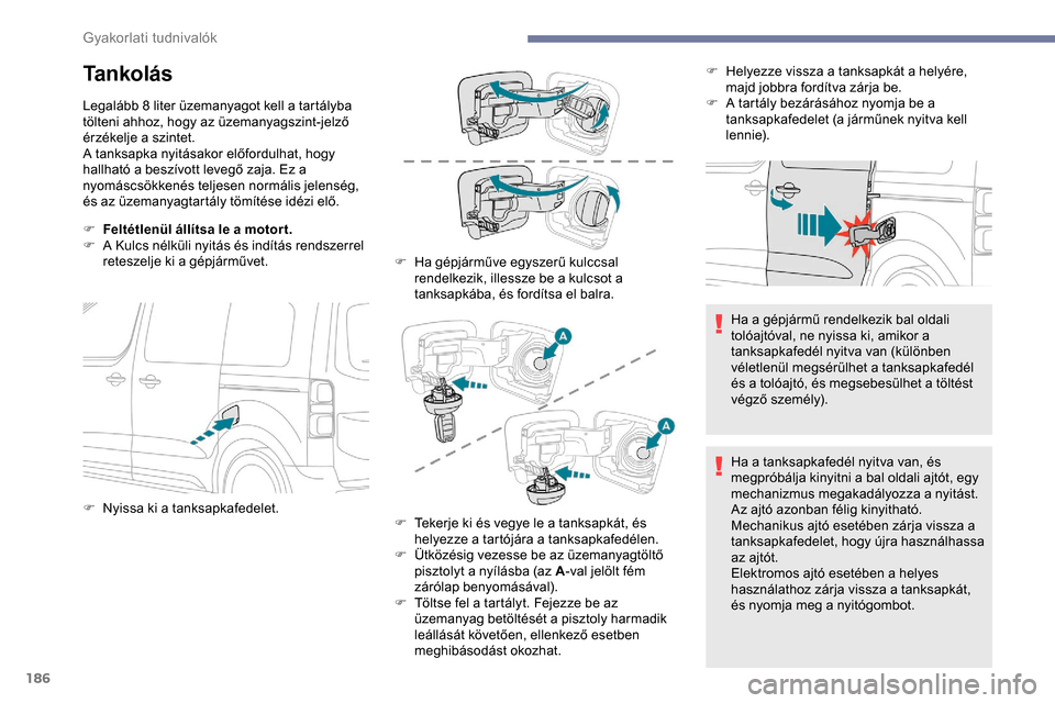 Peugeot Expert 2019 Kezelési útmutató (in Hungarian) 186
Tankolás
Legalább 8 liter üzemanyagot kell a tartályba
tölteni ahhoz, hogy az üzemanyagszint-jelző
érzékelje a szintet.
A tanksapka nyitásakor előfordulhat, hogy
hallható a beszívo Peugeot Expert 2019 Kezelési útmutató (in Hungarian) 186
Tankolás
Legalább 8 liter üzemanyagot kell a tartályba
tölteni ahhoz, hogy az üzemanyagszint-jelző
érzékelje a szintet.
A tanksapka nyitásakor előfordulhat, hogy
hallható a beszívo