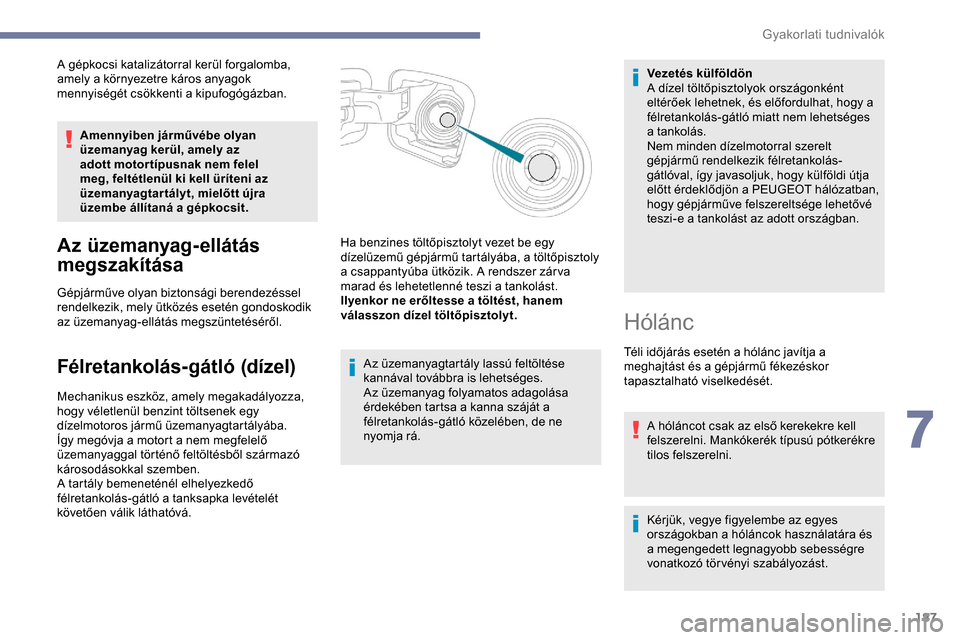 Peugeot Expert 2019 Kezelési útmutató (in Hungarian) 187
A gépkocsi katalizátorral kerül forgalomba,
amely a környezetre káros anyagok
mennyiségét csökkenti a kipufogógázban.Amennyiben járművébe olyan
üzemanyag kerül, amely az
adott m Peugeot Expert 2019 Kezelési útmutató (in Hungarian) 187
A gépkocsi katalizátorral kerül forgalomba,
amely a környezetre káros anyagok
mennyiségét csökkenti a kipufogógázban.Amennyiben járművébe olyan
üzemanyag kerül, amely az
adott m