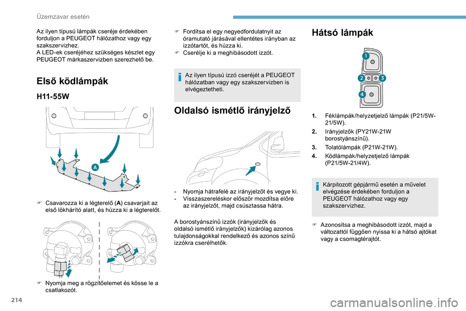 Peugeot Expert 2019 Kezelési útmutató (in Hungarian) 214
Az ilyen típusú lámpák cseréje érdekében
forduljon a PEUGEOT hálózathoz vagy egy
szakszervizhez.
A LED-ek cseréjéhez szükséges készlet egy
PEUGEOT márkaszer vizben szerezhető be Peugeot Expert 2019 Kezelési útmutató (in Hungarian) 214
Az ilyen típusú lámpák cseréje érdekében
forduljon a PEUGEOT hálózathoz vagy egy
szakszervizhez.
A LED-ek cseréjéhez szükséges készlet egy
PEUGEOT márkaszer vizben szerezhető be