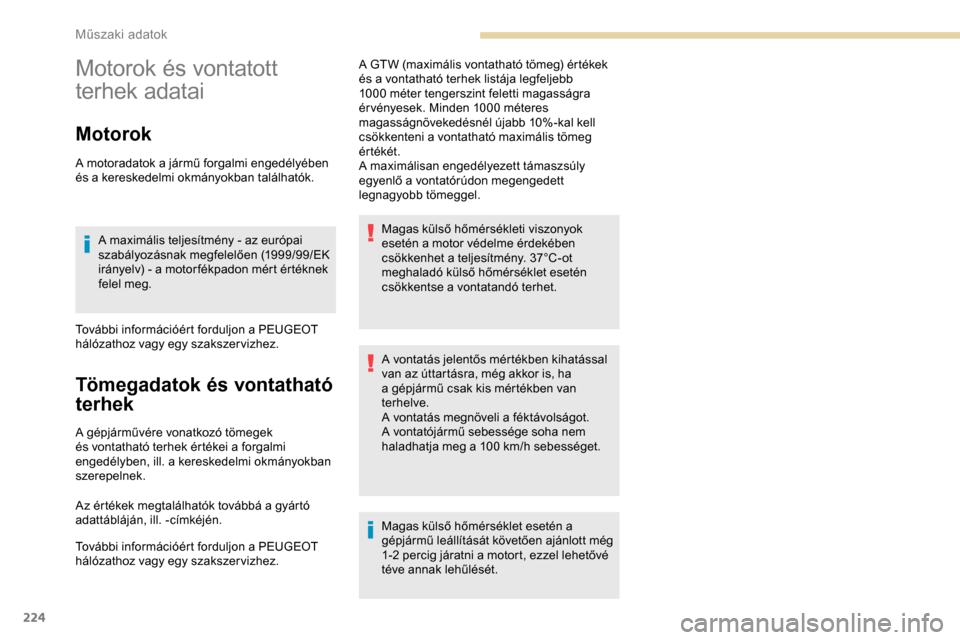 Peugeot Expert 2019 Kezelési útmutató (in Hungarian) 224
Motorok és vontatott
terhek adatai
Motorok
A motoradatok a jármű forgalmi engedélyében
és a kereskedelmi okmányokban találhatók.A maximális teljesítmény - az európai
szabályozásn Peugeot Expert 2019 Kezelési útmutató (in Hungarian) 224
Motorok és vontatott
terhek adatai
Motorok
A motoradatok a jármű forgalmi engedélyében
és a kereskedelmi okmányokban találhatók.A maximális teljesítmény - az európai
szabályozásn