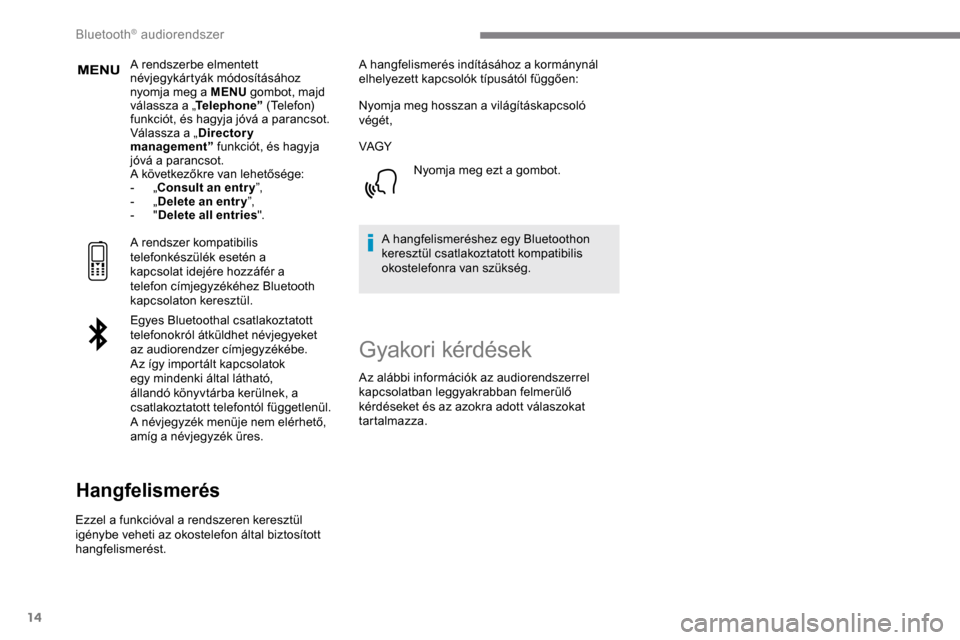 Peugeot Expert 2019 Kezelési útmutató (in Hungarian) 14
A rendszerbe elmentett
névjegykártyák módosításához
nyomja meg a MENU gombot, majd
válassza a „ Telephone” (Telefon)
funkciót, és hagyja jóvá a parancsot.
Válassza a „ Direc Peugeot Expert 2019 Kezelési útmutató (in Hungarian) 14
A rendszerbe elmentett
névjegykártyák módosításához
nyomja meg a MENU gombot, majd
válassza a „ Telephone” (Telefon)
funkciót, és hagyja jóvá a parancsot.
Válassza a „ Direc