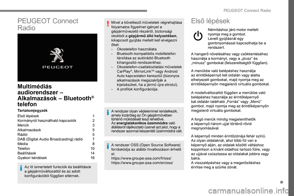Peugeot Expert 2019 Kezelési útmutató (in Hungarian) 1
PEUGEOT Connect
Radio
Multimédiás
audiorendszer –
Alkalmazások – Bluetooth
®
telefon
Tartalomjegyzék
Első lépések
1
K
ormányról használható kapcsolók
2
M
enük
3
A
Peugeot Expert 2019 Kezelési útmutató (in Hungarian) 1
PEUGEOT Connect
Radio
Multimédiás
audiorendszer –
Alkalmazások – Bluetooth
®
telefon
Tartalomjegyzék
Első lépések
1
K
ormányról használható kapcsolók
2
M
enük
3
A