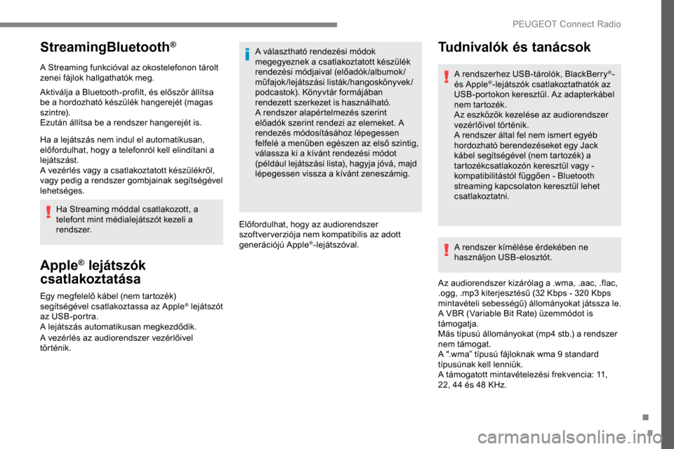 Peugeot Expert 2019 Kezelési útmutató (in Hungarian) 9
StreamingBluetooth®
A Streaming funkcióval az okostelefonon tárolt
zenei fájlok hallgathatók meg.
Aktiválja a Bluetooth-profilt, és először állítsa
be a hordozható készülék hangerej Peugeot Expert 2019 Kezelési útmutató (in Hungarian) 9
StreamingBluetooth®
A Streaming funkcióval az okostelefonon tárolt
zenei fájlok hallgathatók meg.
Aktiválja a Bluetooth-profilt, és először állítsa
be a hordozható készülék hangerej