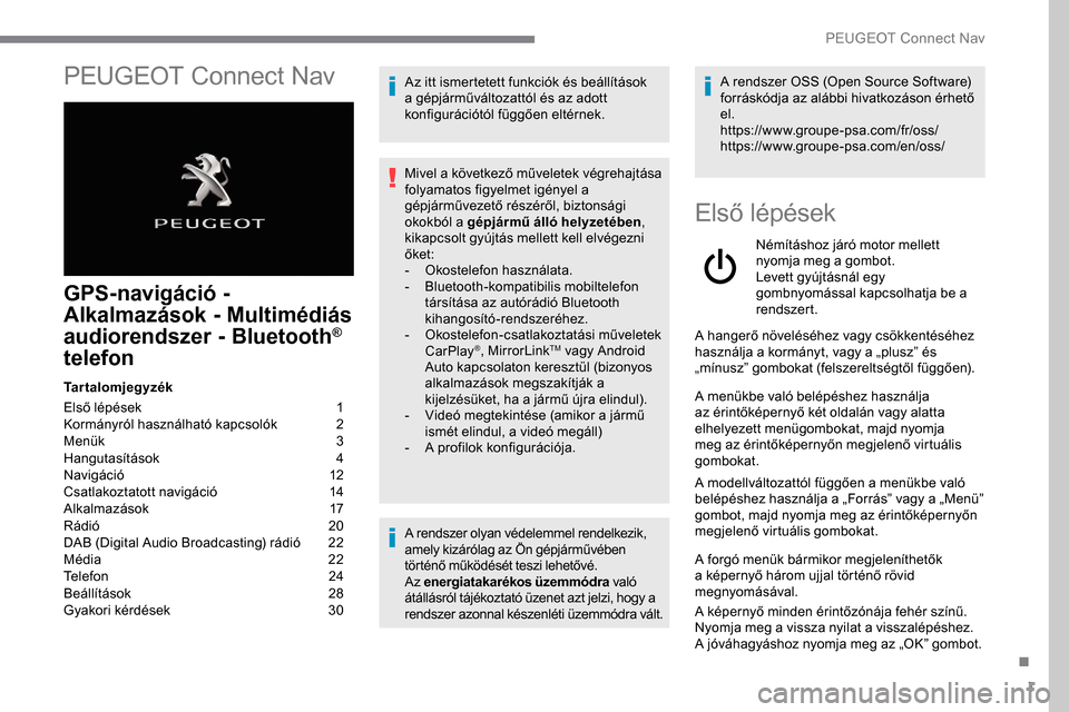 Peugeot Expert 2019 Kezelési útmutató (in Hungarian) 1
PEUGEOT Connect Nav
GPS-navigáció -
Alkalmazások - Multimédiás
audiorendszer - Bluetooth
®
telefon
Tartalomjegyzék
Első lépések
1
K
ormányról használható kapcsolók
2
M
enük Peugeot Expert 2019 Kezelési útmutató (in Hungarian) 1
PEUGEOT Connect Nav
GPS-navigáció -
Alkalmazások - Multimédiás
audiorendszer - Bluetooth
®
telefon
Tartalomjegyzék
Első lépések
1
K
ormányról használható kapcsolók
2
M
enük